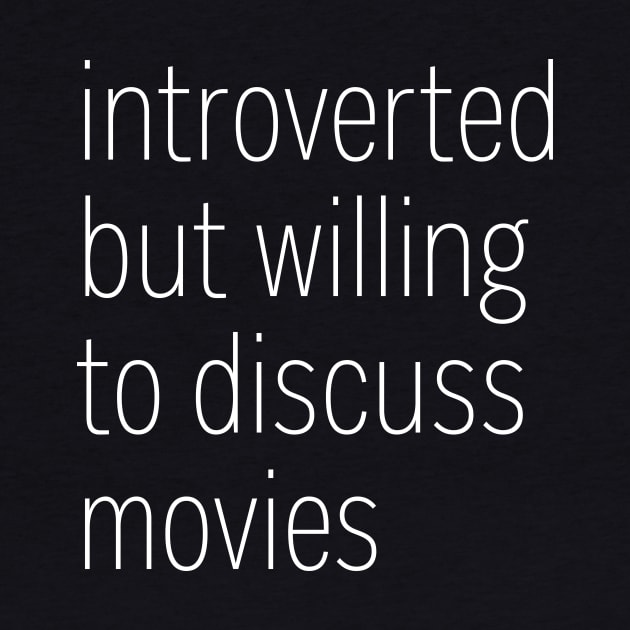 Introverted But Willing To Discuss Movies by heroics